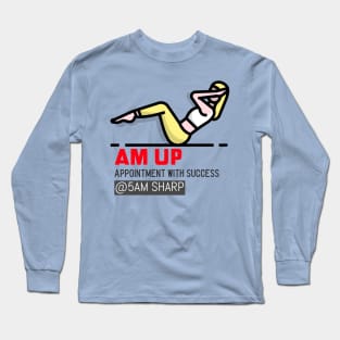 AM UP for 5AM WORK OUT Long Sleeve T-Shirt